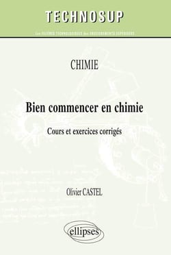 Bien commencer en chimie - cours et exercices corrigés - niveau a