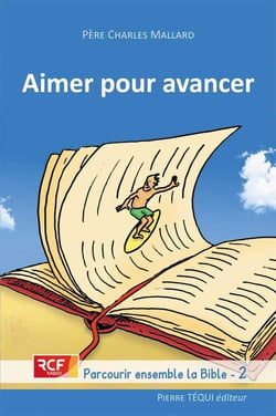 Aimer pour avancer - parcourir ensemble la Bible Tome 2