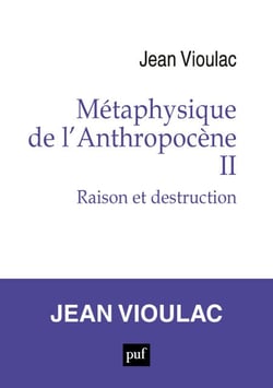Métaphysique de l’Anthropocène, 2 - Raison et destruction