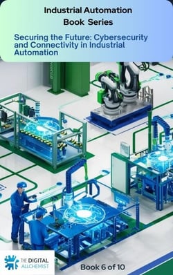 Securing the Future: Cybersecurity and Connectivity in Industrial Automation - Industrial Automation, #6