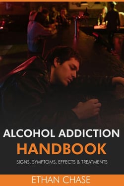 Alcohol Addiction Handbook: Signs, Symptoms, Effects &amp; Treatments