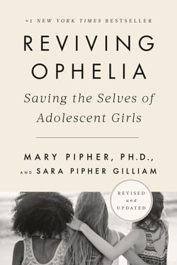 Reviving Ophelia 25th Anniversary Edition - Saving the Selves of Adolescent Girls