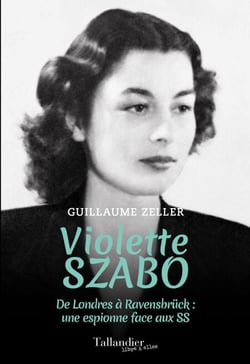 Violette Szabo - De Londres à Ravensbruck : une espionne face aux SS