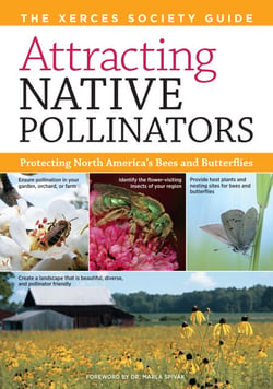 Attracting Native Pollinators - The Xerces Society Guide to Conserving North American Bees and Butterflies and Their Habitat