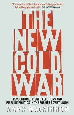 The New Cold War - Revolutions, Rigged Elections and Pipeline Politics in the Former Soviet Union