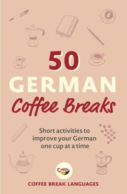 50 German Coffee Breaks - Short activities to improve your German one cup at a time