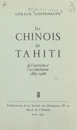 Les chinois de Tahiti - De l'aversion à l'assimilation, 1865-1966