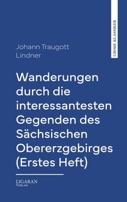 Wanderungen durch die interessantesten Gegenden des Sächsischen Obererzgebirges (Erstes Heft)