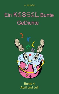 Ein Kessel bunte Gedichte - Bunte 4 April und Juli