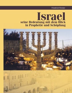 Israel seine Bedeutung mit Blick in Prophetie und Schöpfung - Israel Prophetie und Schöpfung