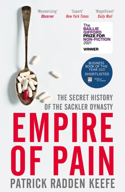 Empire of Pain - The Secret History of the Sackler Dynasty, winner of the Baillie Gifford Prize for Non-Fiction