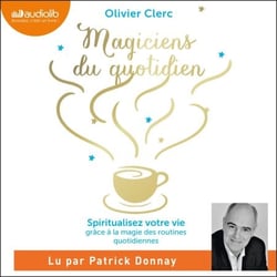 Magiciens du quotidien - Spiritualisez votre vie grâce à la magie des routines quotidiennes
