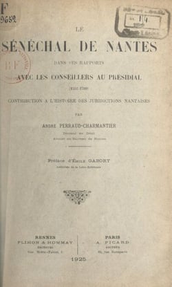 Le sénéchal de Nantes dans ses rapports avec les conseillers au Présidial (1551-1789) - Contribution à l'histoire des juridictions nantaises
