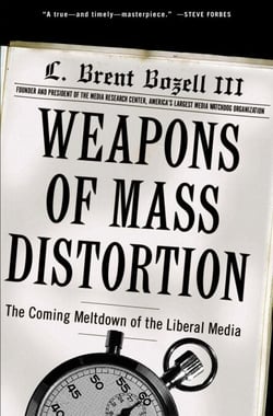 Weapons of Mass Distortion - The Coming Meltdown of the Liberal Media