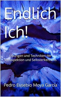Endlich Ich! Übungen und Techniken der Introspektion und Selbsterkenntnis