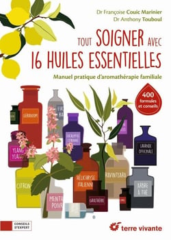 Tout soigner avec 16 huiles essentielles - Manuel pratique d’aromathérapie familiale