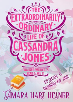 Episode 6: Coming of Age: The Extraordinarily Ordinary Life of Cassandra Jones - Walker Wildcats Year 2: Age 11, #6