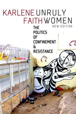 Unruly Women - The Politics of Confinement &amp; Resistance