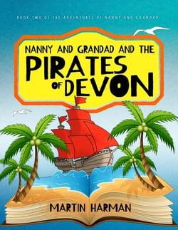 Nanny and Grandad and the Pirates of Devon: The Adventures of Nanny and Grandad