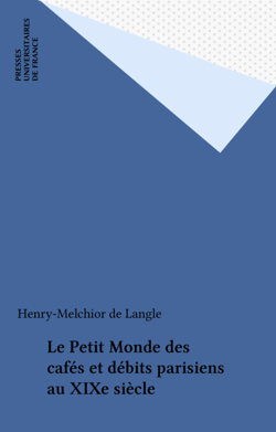 Le Petit Monde des cafés et débits parisiens au XIXe siècle