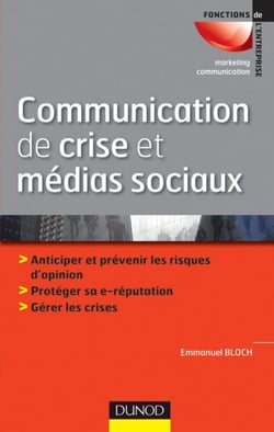 Communication de crise et médias sociaux - Anticiper et prévenir les risques d'opinion - Protéger sa e-reputation - Gérer les crises