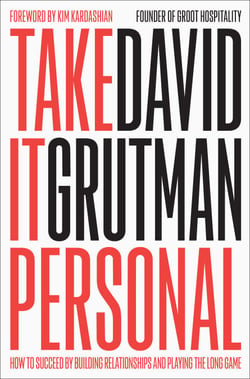 Take It Personal - How to Succeed by Building Relationships and Playing the Long Game