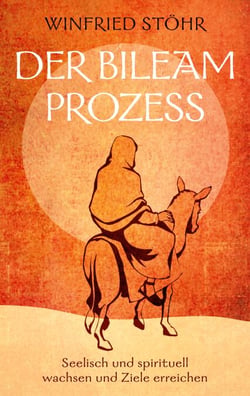 Der Bileam Prozess - Seelisch und spirituell wachsen und Ziele erreichen