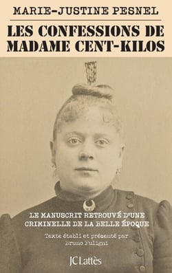 Les Confessions de Madame Cent-Kilos - Le manuscrit retrouvé d'une criminelle de la Belle Époque