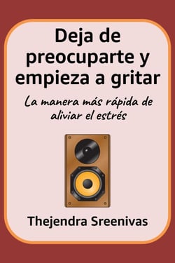 Deja de preocuparte y empieza a gritar - La manera más rápida de aliviar el estrés