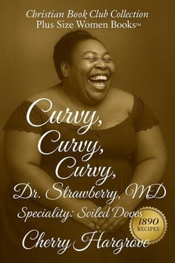Curvy, Curvy, Curvy, Dr. Strawberry, MD. - A Call to Soiled Doves, #2