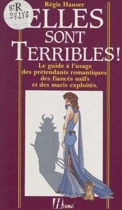 Elles sont terribles ! - Le guide à l'usage des prétendants romantiques, des fiancés naïfs et des maris exploités