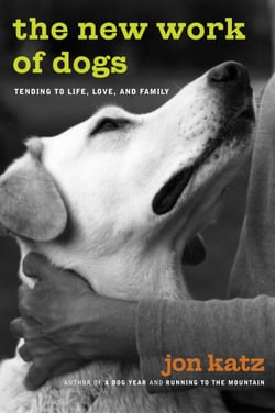 The New Work of Dogs - Tending to Life, Love, and Family