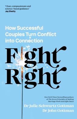 Fight Right - How Successful Couples Turn Conflict into Connection