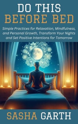 Do This Before Bed: Simple Practices for Relaxation, Mindfulness, and Personal Growth, Transform Your Nights and Set Positive Intentions for Tomorrow