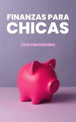 Finanzas Para Chicas - Caring for your Future, #1