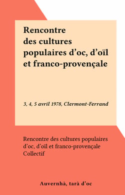 Rencontre des cultures populaires d'oc, d'oïl et franco-provençale - 3, 4, 5 avril 1978, Clermont-Ferrand