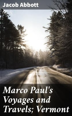 Marco Paul's Voyages and Travels; Vermont - Exploring Vermont through Marco Paul's Adventures