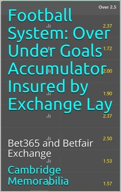 Football System: Over Under Goals Accumulator Insured by Exchange Lay - Bet365 and Betfair Exchange - Football System: Accumulator Insured by Exchange Lay