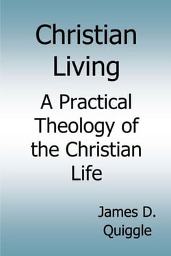 Christian Living, A Practical Theology of the Christian Life