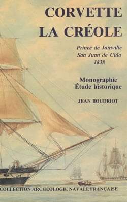 Corvette "La Créole", Prince de Joinville, San Juan de Ulúa, 1838 - Monographie, étude historique