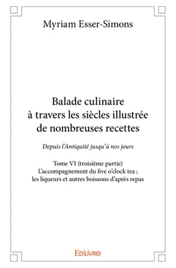 Balade culinaire à travers les siècles, illustrée de nombreuses recettes - Tome VI