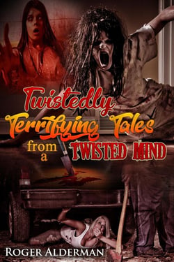 Twistedly Terrifying Tales from a Twisted Mind 01 - Twistedly Terrifying Tales from a Twisted Mind, #1