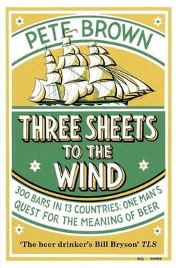 Three Sheets To The Wind - One Man's Quest For The Meaning Of Beer