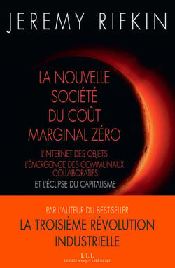La nouvelle société du coût marginal zéro - L'internet des objet, l'émergence des communaux collaboratifs et l'éclipse du capitalisme