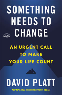 Something Needs to Change - An Urgent Call to Make Your Life Count