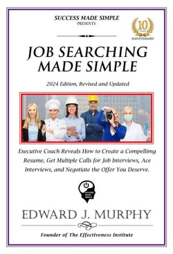 Job Searching Simplified: Executive Coach Reveals How to Create a Compelling Resume, Get Multiple Job Interviews, and Negotiate to Receive the Highest Compensation the Employer Can Afford. - Managing Your Career Made Simple, #31