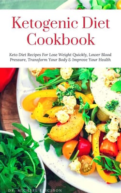 Ketogenic Diet Cookbook: Keto Diet Recipes For Lose Weight Quickly, Lower Blood Pressure, Transform Your Body &amp; Improve Your Health