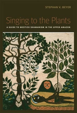 Singing to the Plants - A Guide to Mestizo Shamanism in the Upper Amazon