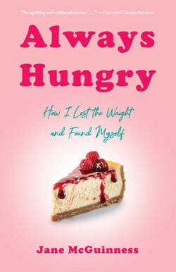Always Hungry - How I Lost the Weight and Found Myself