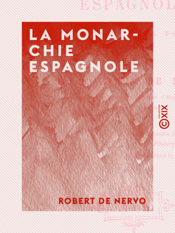 La Monarchie espagnole - Ses origines, sa fondation